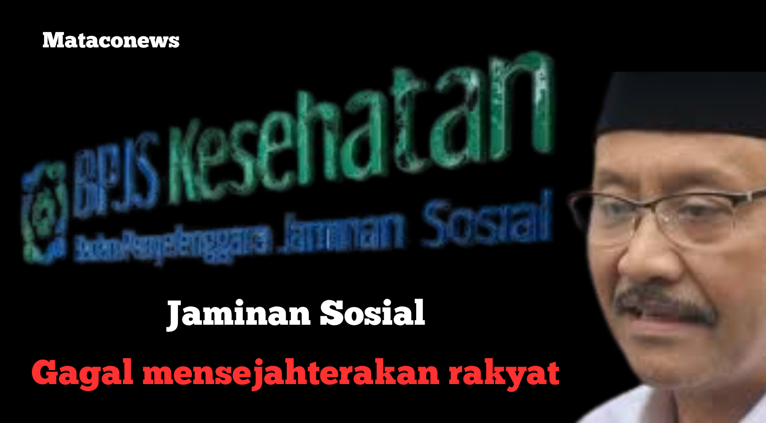 Menteri sosial, Saifullah Yusuf, gagal mensejahterakan rakyat melalui program Jaminan sosial kesehatan