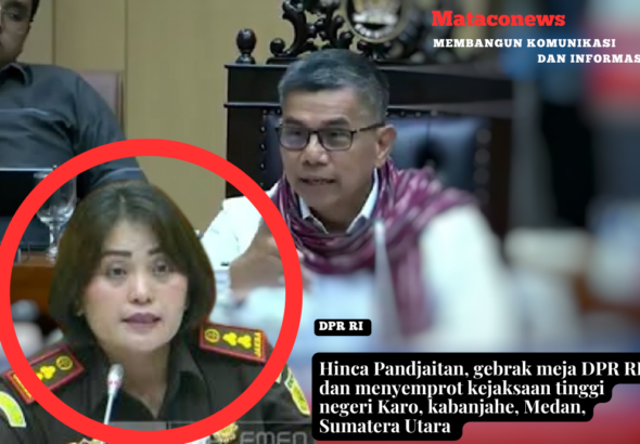 Hinca Pandjaitan, gebrak meja DPR RI, dan menyemprot kejaksaan tinggi negeri Karo