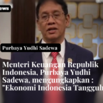 Menteri Keuangan, Purbaya, mengatakan, ekonomi Indonesia Tangguh
